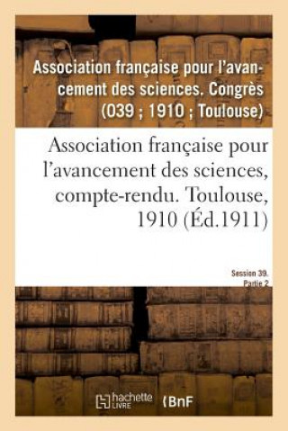 Kniha Association Francaise Pour l'Avancement Des Sciences, Compte-Rendu. Toulouse, 1910 AVANCEMENT DES SCIENCES