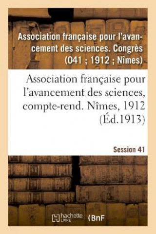 Kniha Association Francaise Pour l'Avancement Des Sciences, Compte-Rend. Nimes, 1912 AVANCEMENT DES SCIENCES