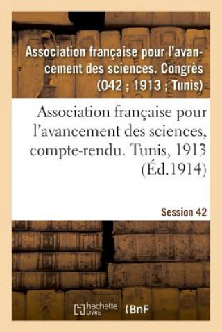 Kniha Association Francaise Pour l'Avancement Des Sciences, Compte-Rendu. Tunis, 1913 AVANCEMENT DES SCIENCES