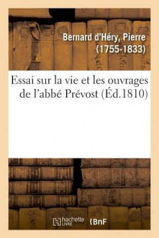 Buch Essai Sur La Vie Et Les Ouvrages de l'Abbe Prevost BERNARD D'HERY-P