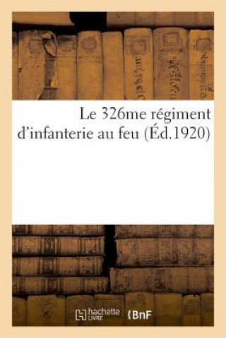 Kniha 326me regiment d'infanterie au feu, a la memoire des officiers, sous-officiers FLEURIOT-Z