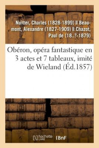 Kniha Oberon, Opera Fantastique En 3 Actes Et 7 Tableaux, Imite de Wieland NUITTER-C