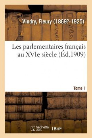 Kniha Les Parlementaires Francais Au Xvie Siecle. Tome 1 VINDRY-F