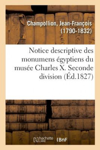 Книга Notice Descriptive Des Monumens Egyptiens Du Musee Charles X. Seconde Division CHAMPOLLION-J