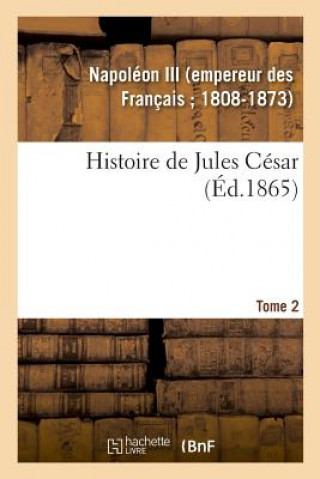 Kniha Histoire de Jules Cesar. Tome 2 NAPOLEON III
