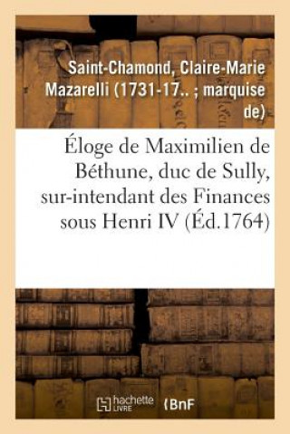 Kniha Eloge de Maximilien de Bethune, Duc de Sully, Sur-Intendant Des Finances Sous Henri IV SAINT-CHAMOND-C