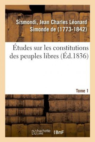 Kniha Etudes Sur Les Constitutions Des Peuples Libres. Tome 1 SISMONDI-J