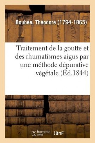 Kniha Memoire Sur Le Traitement de la Goutte Et Des Rhumatismes Aigus Et Chroniques BOUBEE-T