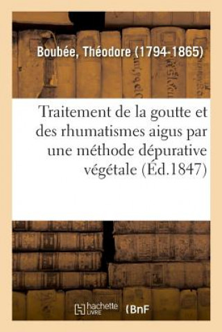 Kniha Memoire Sur Le Traitement de la Goutte Et Des Rhumatismes Aigus Et Chroniques BOUBEE-T