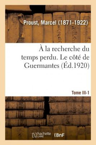 Книга A La Recherche Du Temps Perdu. Tome III. Le Cote de Guermantes. Tome 1 Proust-M