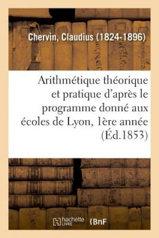 Könyv Arithmetique Theorique Et Pratique d'Apres Le Programme Donne Aux Ecoles de Lyon CHERVIN-C