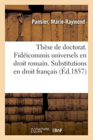 Könyv These de Doctorat. Des Fideicommis Universels En Droit Romain. Des Substitutions En Droit Francais PANSIER-M