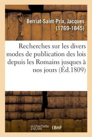 Kniha Recherches Sur Les Divers Modes de Publication Des Lois Depuis Les Romains Jusques A Nos Jours BERRIAT-SAINT-PRIX-J