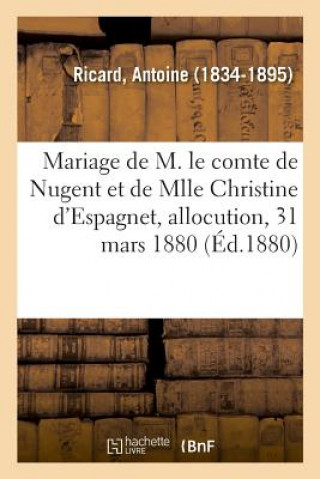 Libro Mariage de M. Le Comte de Nugent Et de Mlle Christine d'Espagnet, Allocution, 31 Mars 1880 RICARD-A