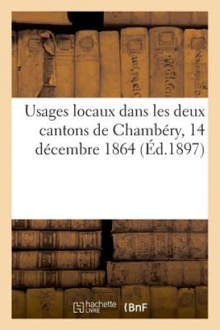 Carte Usages Locaux Dans Les Deux Cantons de Chambery, 14 Decembre 1864 BERNARD-L