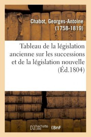 Könyv Tableau de la Legislation Ancienne Sur Les Successions Et de la Legislation Nouvelle Chabot-G