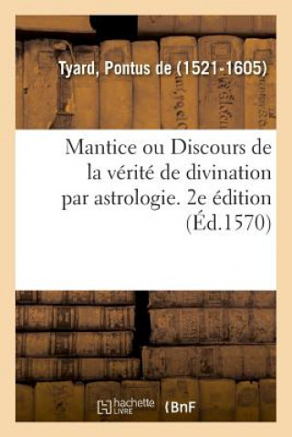 Knjiga Mantice Ou Discours de la Verite de Divination Par Astrologie. 2e Edition Tyard-P