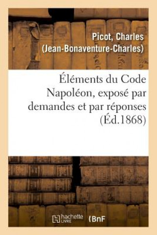 Kniha Elements Du Code Napoleon, Expose Par Demandes Et Par Reponses PICOT-C