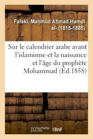 Könyv Memoire Sur Le Calendrier Arabe Avant l'Islamisme Et Sur La Naissance Et l'Age Du Prophete Mohammad FALAK -M