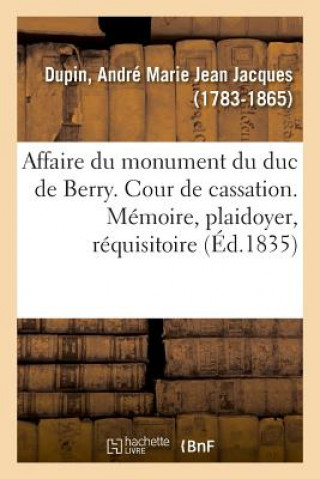 Книга Affaire Du Monument Du Duc de Berry. Cour de Cassation DUPIN-A
