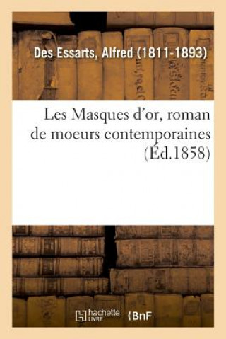 Kniha Les Masques d'Or, Roman de Moeurs Contemporaines DES ESSARTS-A
