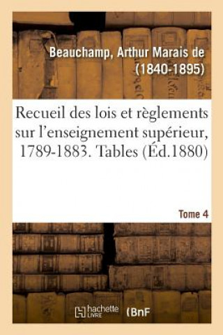 Kniha Recueil Des Lois Et Reglements Sur l'Enseignement Superieur, 1789-1883. Tome 4. Tables Tome 1-3 BEAUCHAMP-A