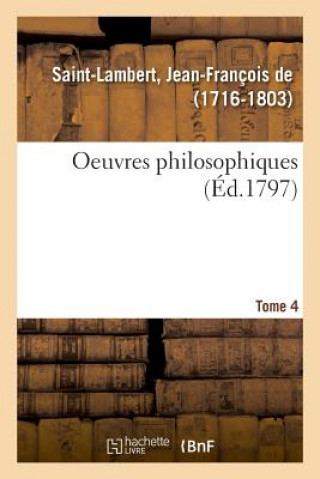 Könyv Oeuvres Philosophiques. Tome 4 Saint-Lambert-J