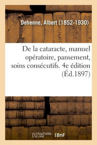 Книга de la Cataracte, Manuel Operatoire, Pansement, Soins Consecutifs. 4e Edition Dehenne-A