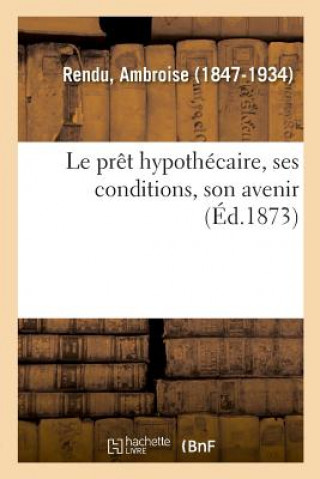 Knjiga Le Pret Hypothecaire, Ses Conditions, Son Avenir Rendu-A