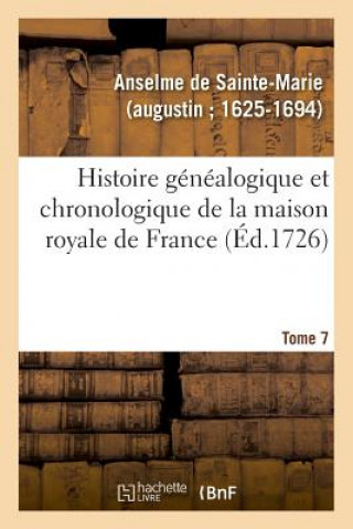 Książka Histoire Genealogique Et Chronologique de la Maison Royale de France, Des Pairs ANSELME DE SAINTE-MARIE