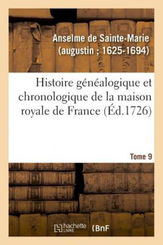 Kniha Histoire Genealogique Et Chronologique de la Maison Royale de France, Des Pairs ANSELME DE SAINTE-MARIE