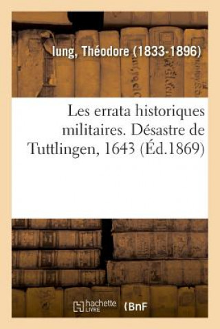 Kniha Les Errata Historiques Militaires. Desastre de Tuttlingen, 1643 IUNG-T