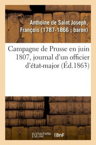 Knjiga Campagne de Prusse En Juin 1807: Journal d'Un Officier d'Etat-Major Anthoine-F