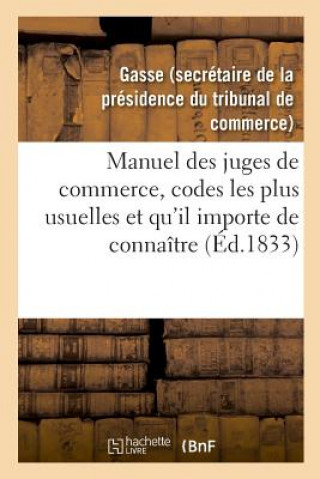 Książka Manuel Des Juges de Commerce, Reunissant Celles Des Dispositions Des Codes Les Plus Usuelles Gasse