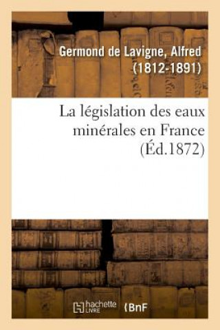 Kniha legislation des eaux minerales en France GERMOND DE LAVIGNE-A