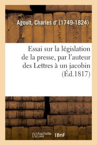 Carte Essai Sur La Legislation de la Presse, Par l'Auteur Des Lettres A Un Jacobin Agoult-C