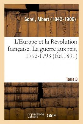 Kniha L'Europe Et La Revolution Francaise. Tome 3. La Guerre Aux Rois, 1792-1793 SOREL-A