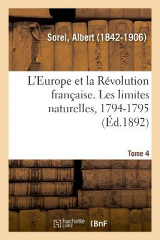 Kniha L'Europe Et La Revolution Francaise. Tome 4. Les Limites Naturelles, 1794-1795 Sorel-A