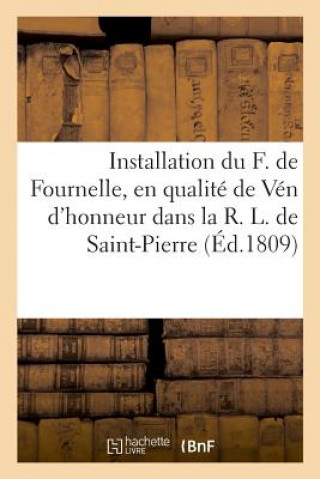 Livre Installation Du F. de Fournelle, Age de 119 Ans, En Qualite de Ven d'Honneur ABBE X***