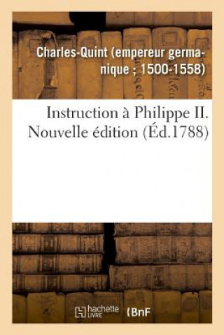 Kniha Instruction A Philippe II. Nouvelle Edition Charles-Quint