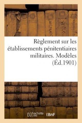 Kniha Reglement Sur Les Etablissements Penitentiaires Militaires. Modeles PERIGNON-P