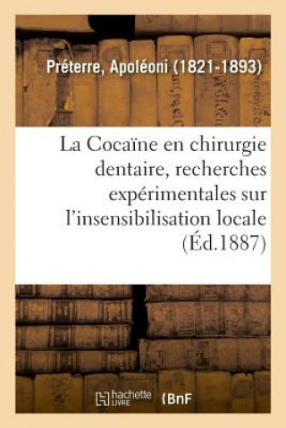 Kniha La Cocaine En Chirurgie Dentaire, Recherches Experimentales Sur l'Insensibilisation Locale Preterre-A