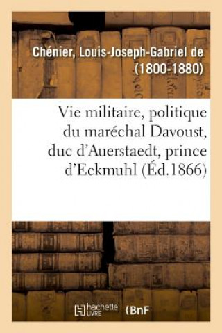 Kniha Histoire de la Vie Militaire, Politique Et Administrative Du Marechal Davoust, Duc d'Auerstaedt CHENIER-L