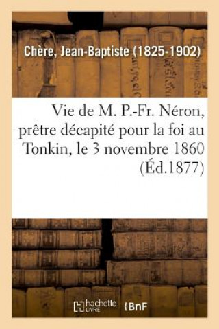 Buch Vie de M. P.-Fr. Neron, Pretre de la Societe Des Missions Etrangeres CHERE-J