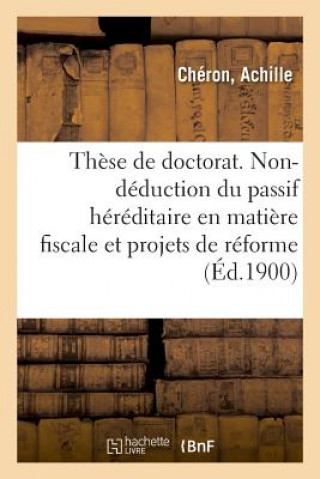 Knjiga These de Doctorat. La Non-Deduction Du Passif Hereditaire En Matiere Fiscale Andre Cheron