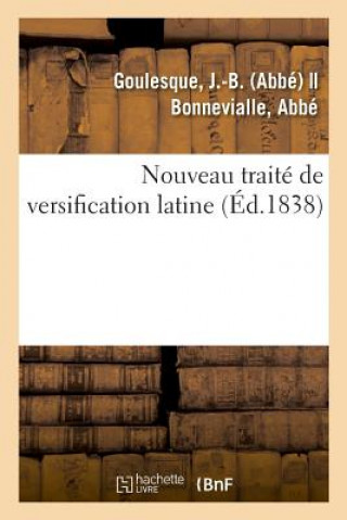 Könyv Nouveau Traite de Versification Latine Goulesque-J