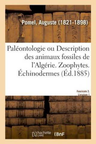 Kniha Paleontologie Ou Description Des Animaux Fossiles de l'Algerie, Avec Planches Lithographiees POMEL-A