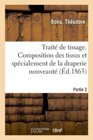 Carte Traite de Tissage. Partie 2. Composition Des Tissus Et Specialement de la Draperie Nouveaute Bona-T