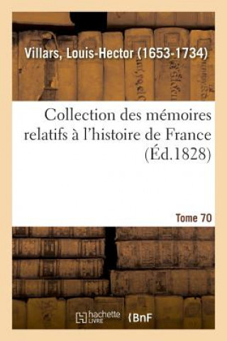 Книга Collection Des Memoires Relatifs A l'Histoire de France. Tome 70 Villars-L