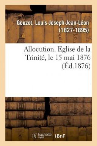 Книга Allocution. Eglise de la Trinite, Le 15 Mai 1876 Gouzot-L